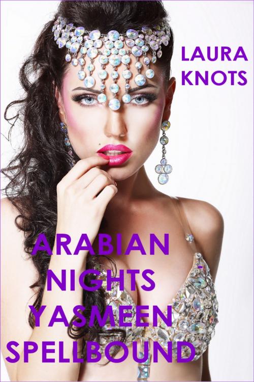 Cover of the book An Arabian Night Yasmeen Spellbound by Laura Knots, Unimportant Books