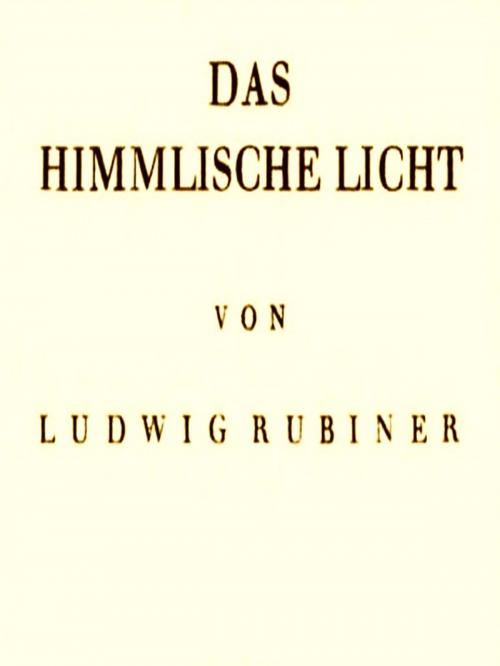 Cover of the book Das Himmlische Licht by Ludwig Rubiner, VolumesOfValue