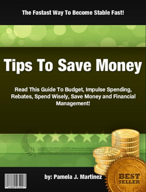 Cover of the book Tips To Save Money by Pamela J. Martinez, Clinton Gilkie