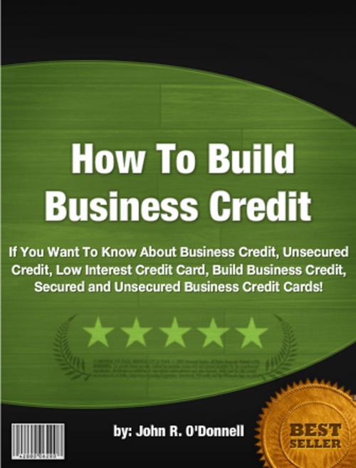 Cover of the book How To Build Business Credit by John R. O'Donnell, Clinton Gilkie