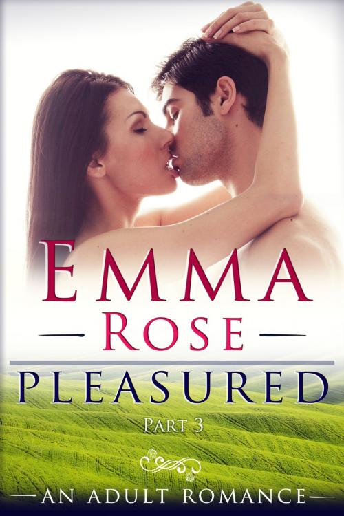 Cover of the book Pleasured, Part 3: A Contemporary Adult Romance by Emma Rose, Emma Rose