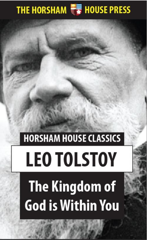 Cover of the book The Kingdom of God is Within You by Leo Tolstoy, The Horsham House Press