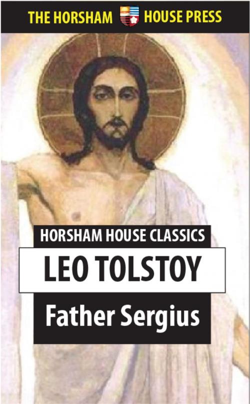 Cover of the book Father Sergius by Leo Tolstoy, The Horsham House Press