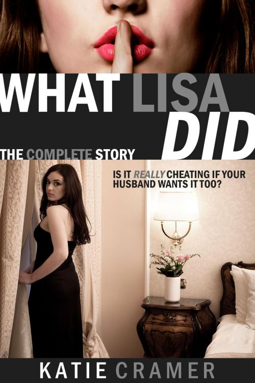 Cover of the book What Lisa Did - The Complete Story by Katie Cramer, Addictive Press