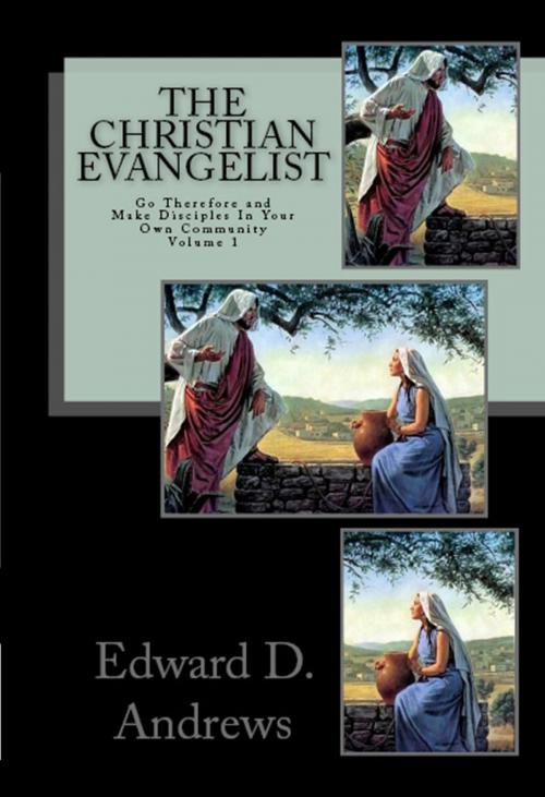 Cover of the book THE CHRISTIAN EVANGELIST Go Therefore and Make Disciples In Your Own Community! (Volume 1) by Edward D. Andrews, Christian Publishing House