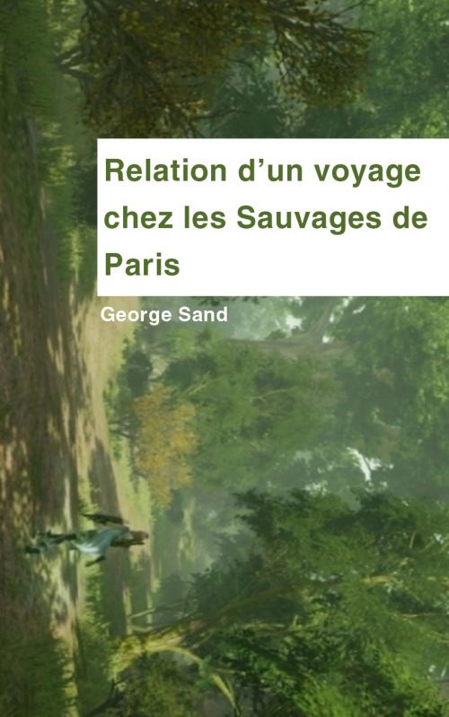 Cover of the book Relation d'un voyage chez les sauvages de Paris by George Sand, PRB