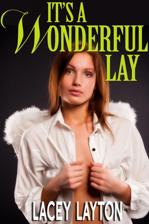 Cover of the book It's a Wonderful Lay by Lacey Layton, Lacey Layton