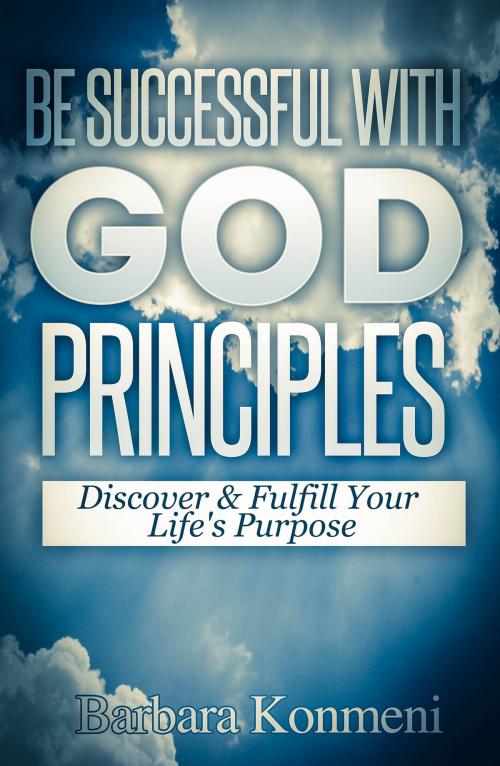 Cover of the book Be successful with God's Principles by Barbara konmeni, Barbara Komeni