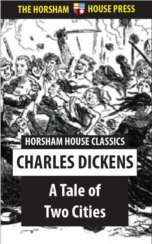Cover of the book A Tale of Two Cities by Charles Dickens, The Horsham House Press