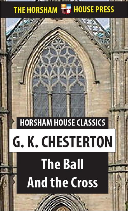 Cover of the book The Ball and the Cross by G. K. Chesterton, The Horsham House Press