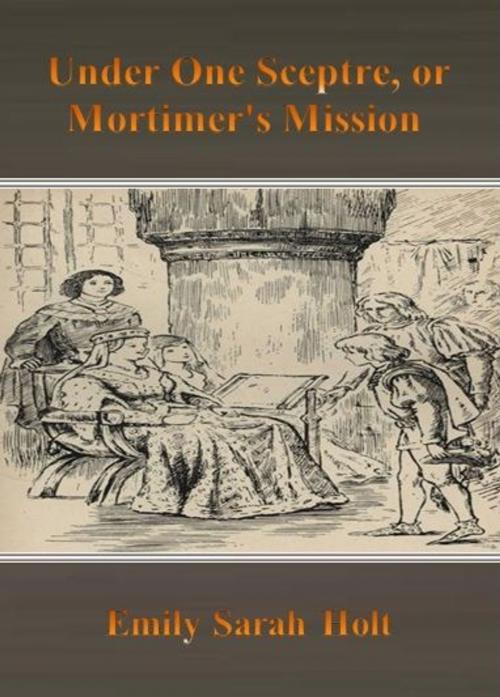 Cover of the book Under One Sceptre, or Mortimer's Mission by Emily Sarah Holt, cbook6556