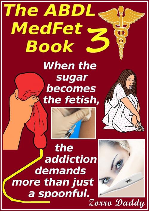 Cover of the book The ABDL MedFet Book 3 by Zorro Daddy, Zorro Daddy Publications