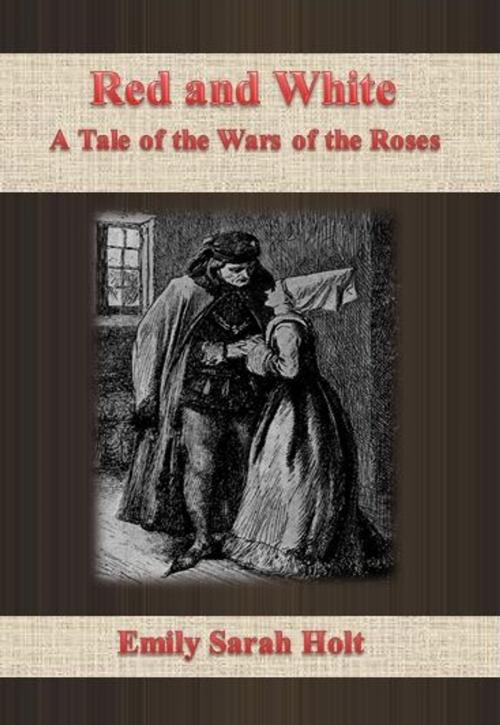 Cover of the book Red and White: A Tale of the Wars of the Roses by Emily Sarah Holt, cbook6556