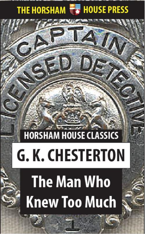 Cover of the book The Man Who Knew Too Much by G. K. Chesterton, The Horsham House Press