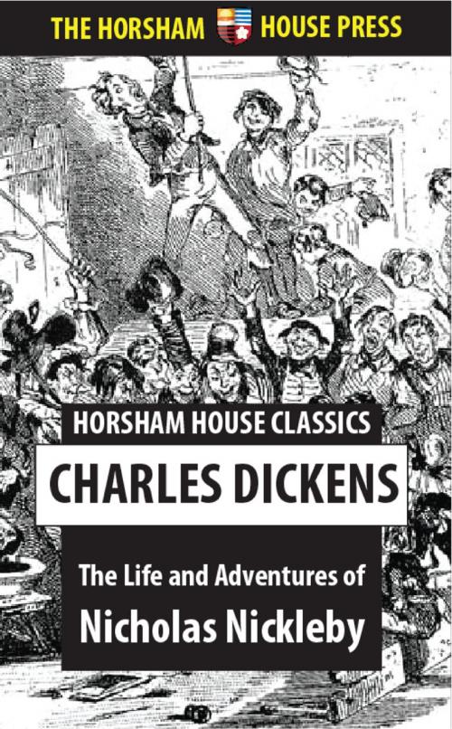 Cover of the book The Life and Adventures of Nicholas Nickleby by Charles Dickens, The Horsham House Press