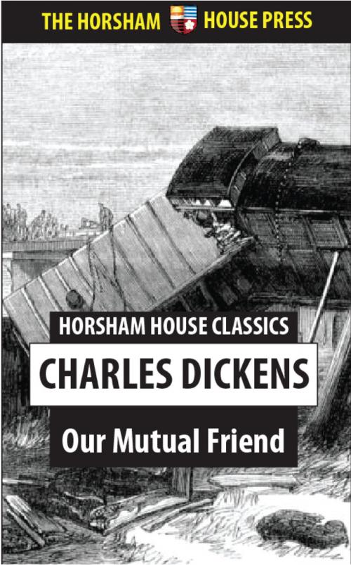 Cover of the book Our Mutual Friend by Charles Dickens, The Horsham House Press