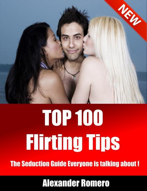 Cover of the book Top 100 Flirting Tips by Alexander Morero, Alexander Morero