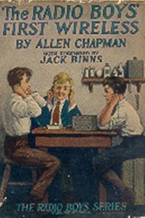 Cover of the book The Radio Boys' First Wireless by Allen Chapman, Classic Young Readers