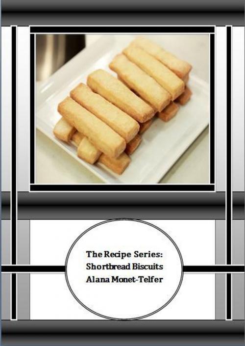 Cover of the book The Recipe Series: Shortbread Biscuits by Alana Monet-Telfer, Alana Monet-Telfer