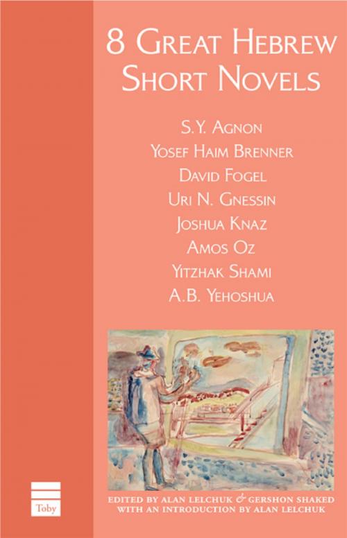 Cover of the book 8 Great Hebrew Short Novels by Lelchuk, Alan, Shaked, Gershon, The Toby Press, LLC