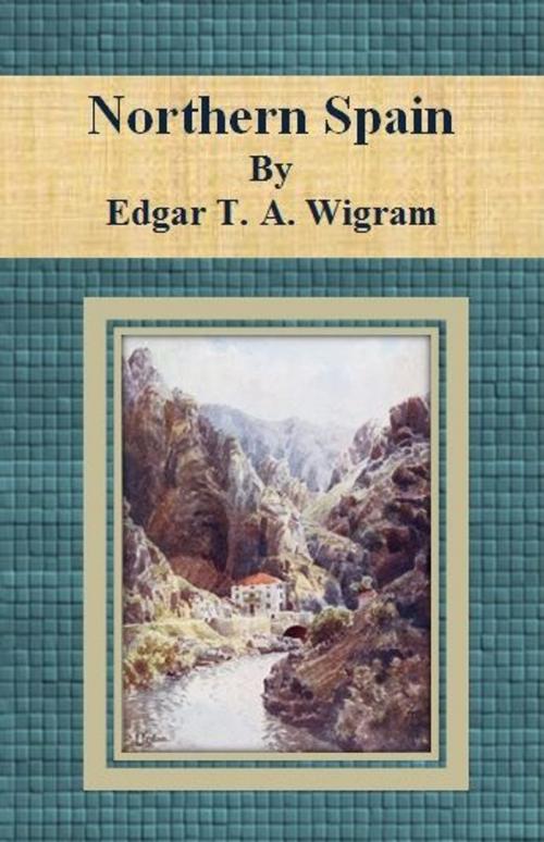 Cover of the book Northern Spain by Edgar T. A. Wigram, cbook6556
