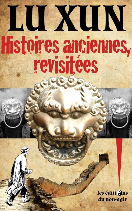 Cover of the book Histoires anciennes, revisitées by Lu Xun, Alexis Brossollet, traducteur, Éditions du non-agir