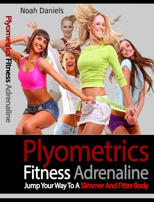 Cover of the book Plyometrics Fitness Adrenaline by Noah Daniels, wolfmedia2000