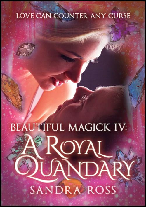 Cover of the book A Royal Quandary: Beautiful Magick 4 by Sandra Ross, Publications Circulations LLC
