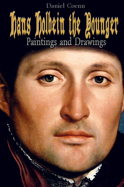 Cover of the book Hans Holbein the Younger by Daniel Coenn, Classic & Annotated