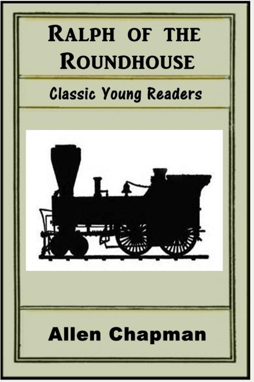 Cover of the book Ralph of the Roundhouse by Allen Chapman, Classic Young Readers