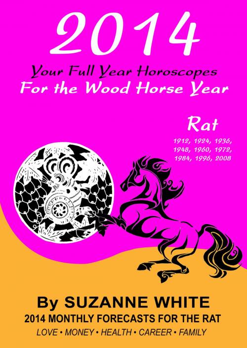 Cover of the book RAT 2014 Your Full Year Horoscopes For The Wood Horse Year by Suzanne White, Suzanne White