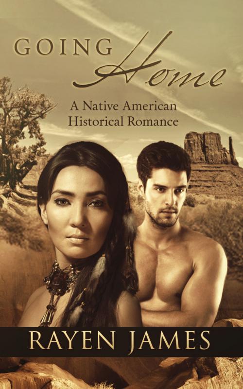 Cover of the book Going Home: A Native American Historical Romance by Rayen James, Dakota Blue Enterprises, LLC