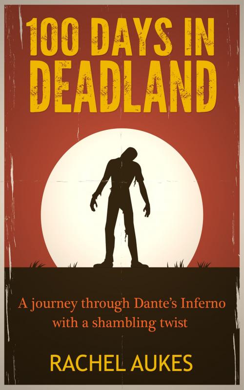 Cover of the book 100 Days in Deadland by Rachel Aukes, Waypoint Books