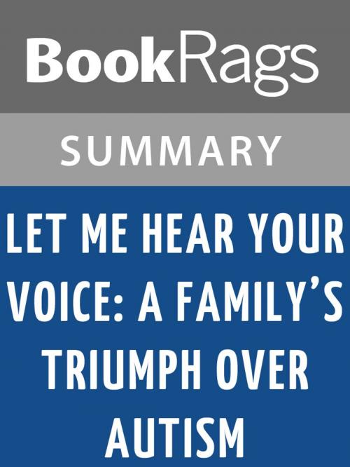 Cover of the book Let Me Hear Your Voice: A Family's Triumph Over Autism by Catherine Maurice | Summary & Study Guide by BookRags, BookRags