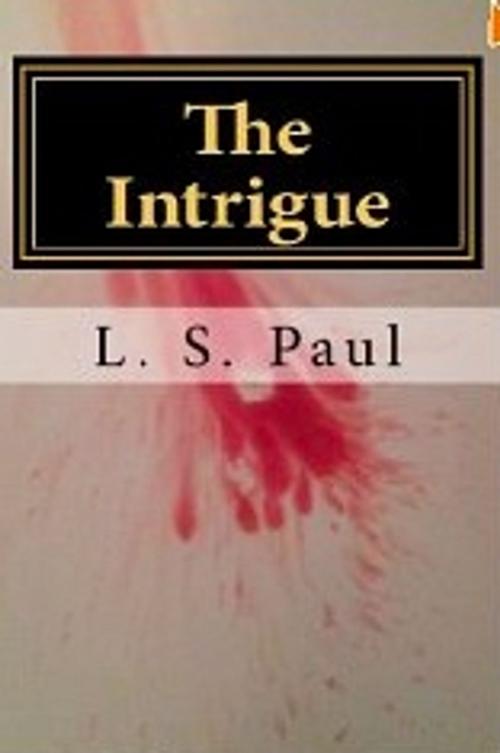 Cover of the book The Intrigue by L. S. Paul, L. S. Paul