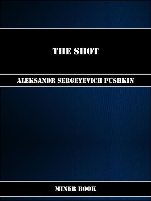 Cover of the book The Shot by Aleksandr Sergeyevich Pushkin, Miner Book