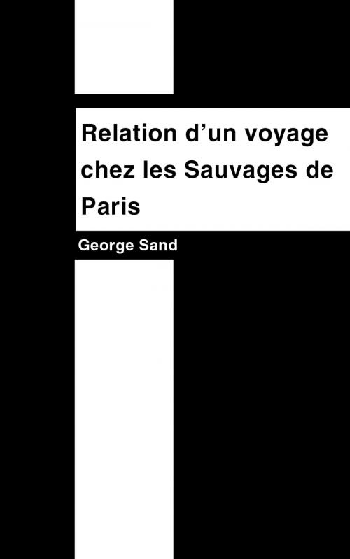 Cover of the book Relation d'un voyage chez les sauvages de Paris by George Sand, NA