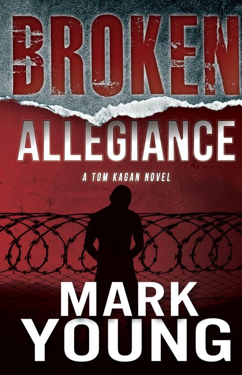 Cover of the book Broken Allegiance (A Tom Kagan Novel) by Mark Young, Mark Young Books