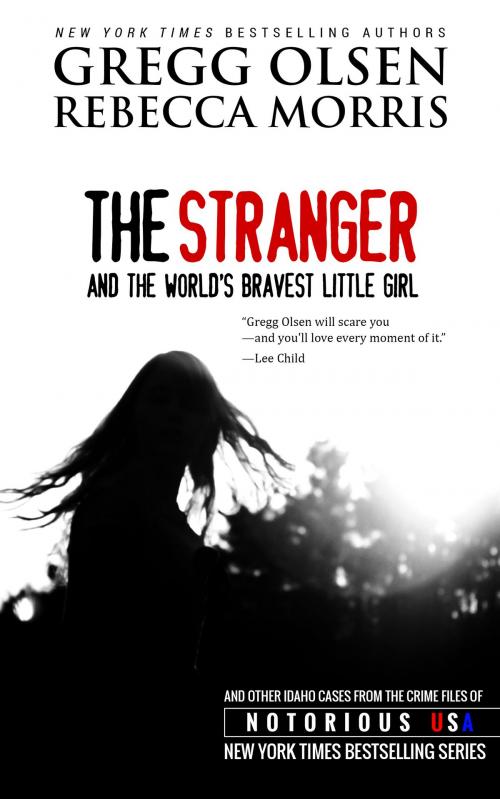 Cover of the book The Stranger and the World's Bravest Little Girl by Gregg Olsen, Rebecca Morris, Crime Rant Classics