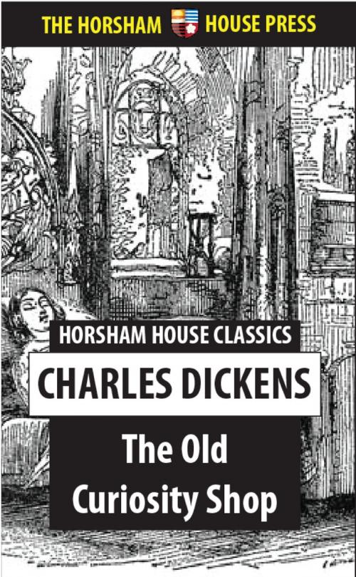 Cover of the book The Old Curiosity Shop by Charles Dickens, The Horsham House Press