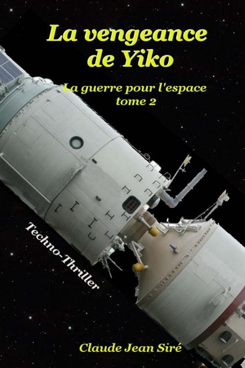 Cover of the book La vengeance de Yiko : La guerre pour l'espace tome 2 by Claude-Jean Siré, Claude-Jean Siré