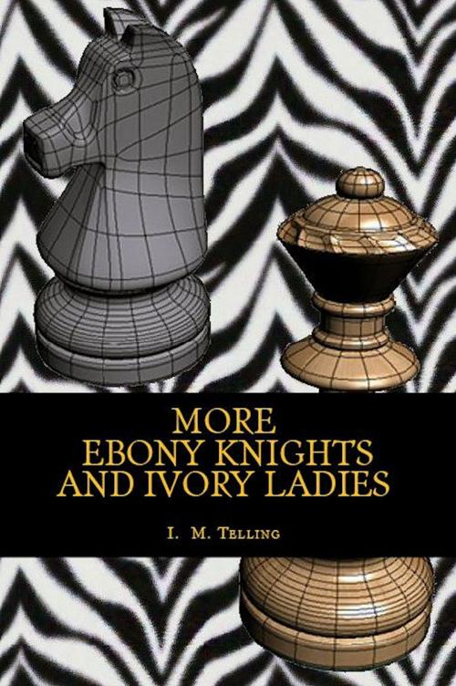 Cover of the book More Ebony Knights and Ivory Ladies by I. M. Telling, Late Night Publishing