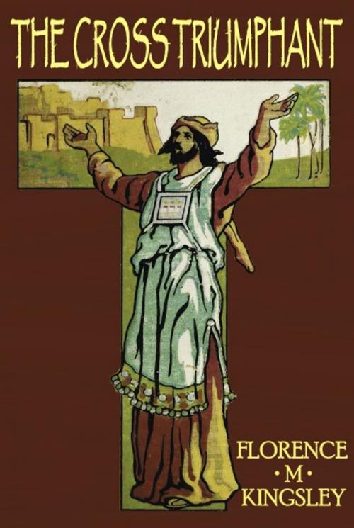 Cover of the book The Cross Triumphant by Florence M. Kingsley, EirenikosPress