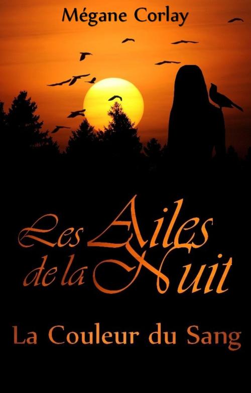 Cover of the book Les Ailes de la Nuit - T1 La Couleur du Sang by Mégane Corlay, Mégane Corlay