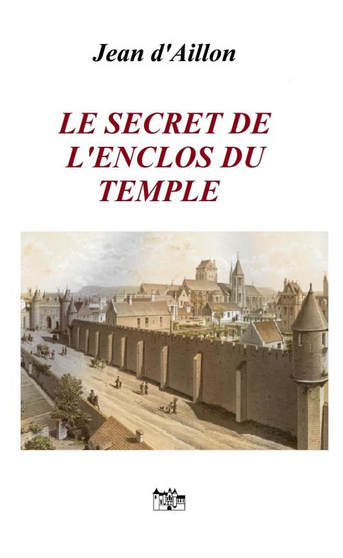 Cover of the book Le secret de l'enclos du Temple by Jean d'Aillon, Le Grand-Chatelet
