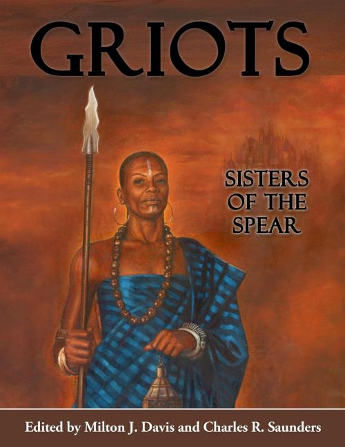 Cover of the book Griots: Sisters of the Spear by Milton J. Davis, Charles R. Saunders, MVmedia, LLC