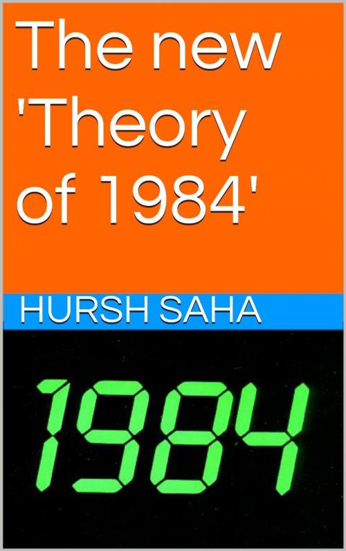 Cover of the book The new 'Theory of 1984' by Hursh Saha, Hursh Saha
