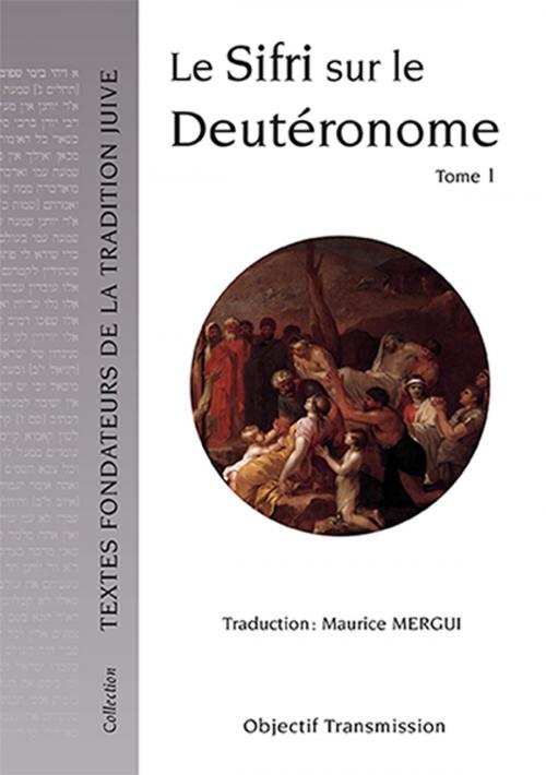 Cover of the book Le Sifri sur le Deutéronome by Maurice Mergui, Objectif Transmission
