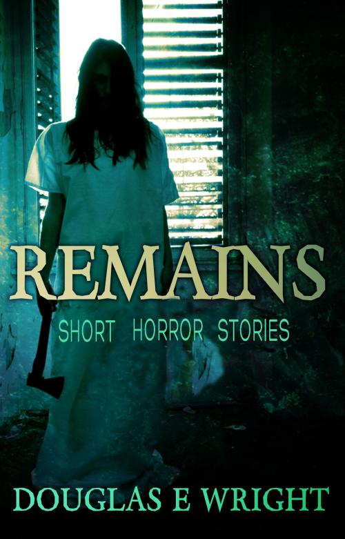 Cover of the book REMAINS by Douglas E Wright, Dark Carnival Studios