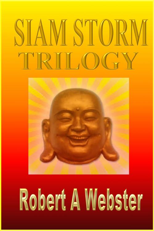 Cover of the book Siam Storm - TRILOGY by Robert A Webster, Robert A Webster